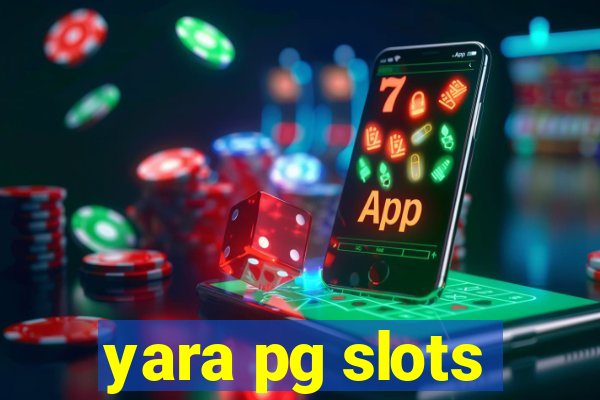 yara pg slots